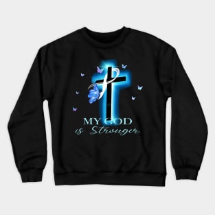 My God is stronger cancer Awareness Crewneck Sweatshirt